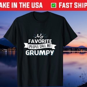 My Favorite People Call Me Grumpy Grandpa Father's Day Us 2021 T-Shirt