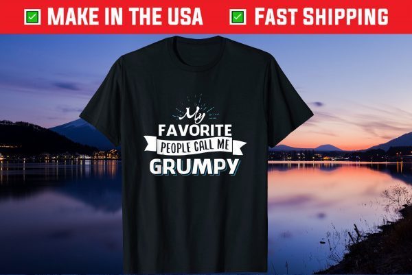 My Favorite People Call Me Grumpy Grandpa Father's Day Us 2021 T-Shirt