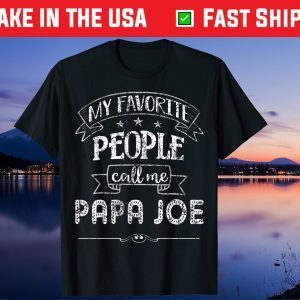 My Favorite People Call Me PAPA JOE Father Day Us 2021 T-Shirt