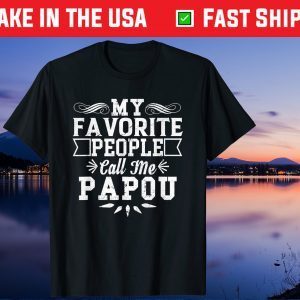 My Favorite People Call Me Papou Father's Day Gift T-Shirt