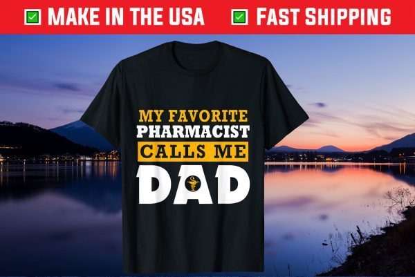 My Favorite Pharmacist Calls Me Dad Father's Day Us 2021 Shirts