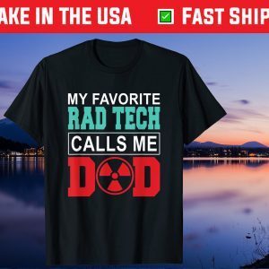 My Favorite Rad Tech Calls Me Dad Happy Father's Day Us 2021 T-Shirt