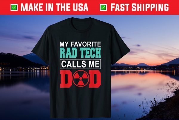 My Favorite Rad Tech Calls Me Dad Happy Father's Day Us 2021 T-Shirt