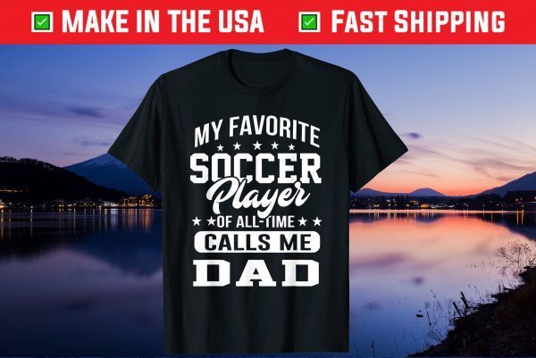 My Favorite Soccer Player Calls Me Dad Fathers Day Us 2021 T-Shirt