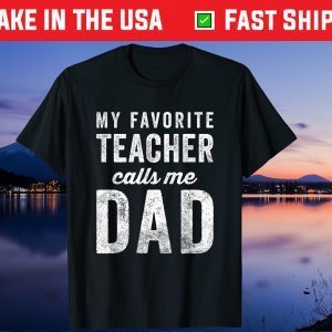 My Favorite Teacher Calls Me Dad Fathers Day Unisex T-Shirt