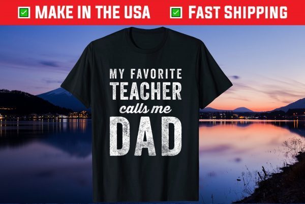 My Favorite Teacher Calls Me Dad Fathers Day Unisex T-Shirt