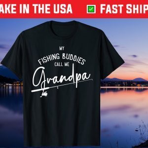 My Fishing Buddies Call Me Grandpa Fathers Day Gift T-Shirt