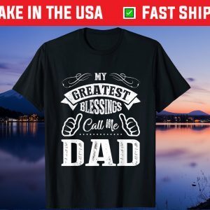 My Greatest Blessings Call Me Dad Father's Day Us 2021 T-Shirt