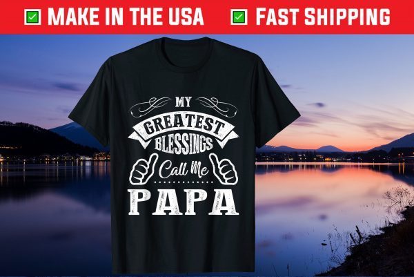 My Greatest Blessings Call Me Papa Father's Day Gift T-Shirt