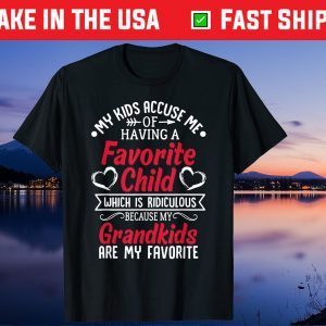 My Kids Accuse Me Of Having A Favorite Child Grandkids Us 2021 T-Shirts