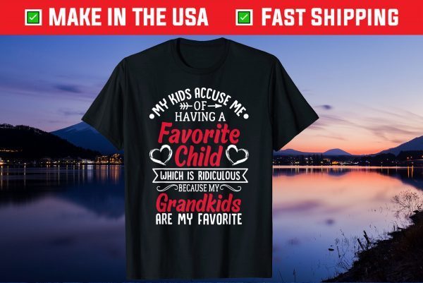 My Kids Accuse Me Of Having A Favorite Child Grandkids Us 2021 T-Shirts