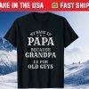 My Name Is Papa Because Grandpa Is For Old Guys T-Shirt