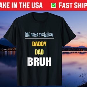 Name Evolution Father Dad Daddy Bruh Father's Day Unisex T-Shirt