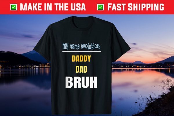 Name Evolution Father Dad Daddy Bruh Father's Day Unisex T-Shirt