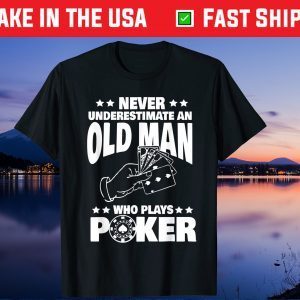 Never Underestimate an Old Man who plays Poker Dad Us 2021 T-Shirt