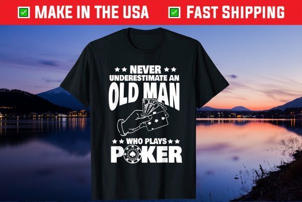 Never Underestimate an Old Man who plays Poker Dad Us 2021 T-Shirt