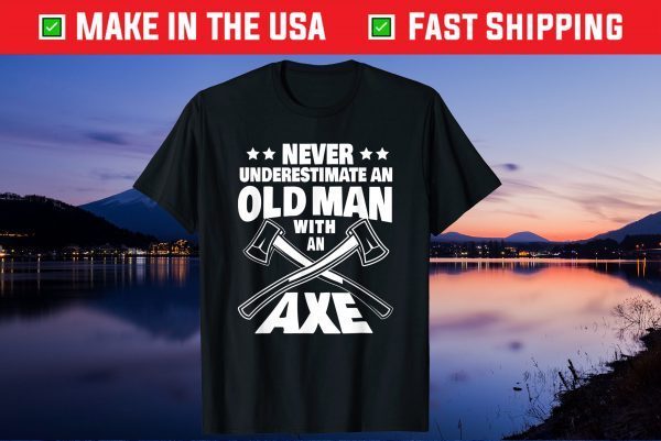 Never Underestimate an Old Man with an Axe Throwing Dad Unisex T-Shirt