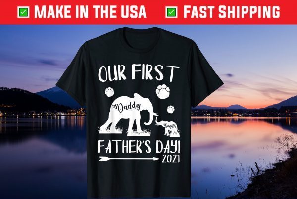 Our First Father's Day 2021 Daddy & Daughter Elephants Us 2021 T-Shirt