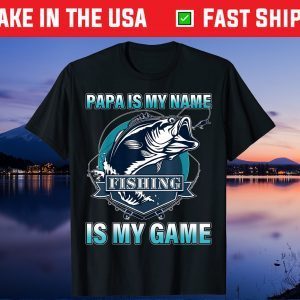 Papa Is My Name Fishing Is My Game Father's Day Gift T-Shirt