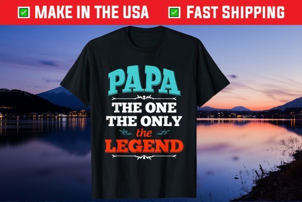 Papa The One The Only The Legend Fathers Day Us 2021 T-Shirt