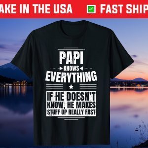 Papi Knows Everything Grandpa Father's Day From Daughter Us 2021 TShirts