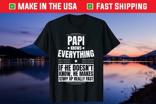 Papi Knows Everything Grandpa Father's Day From Daughter Us 2021 TShirts