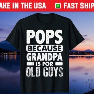 Pops Because Grandpa Is For Old Guys Fathers Day Us 2021 T-Shirts