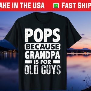 Pops Because Grandpa Is For Old Guys Fathers Day Us 2021 T-Shirt