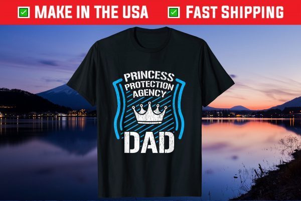 Princess Protection Agency DAD Fathers Day Gift T-Shirt