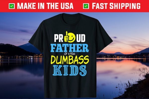 Proud Father Of Few Dumbass Kids Fathers Day Family Classic T-Shirt