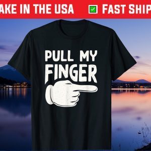 Pull My Finger Dad Joke Us 2021 T-Shirt