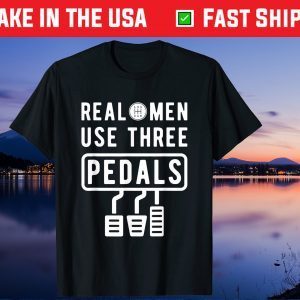 Real Men Use Three Pedals Manual Transmission Fathers Day Gift T-Shirt