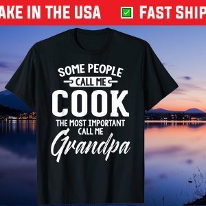 Some People Call Me Cook The Most Important Call Me Grandpa Us 2021 T-Shirt