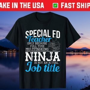 Special Education Teacher Funny Ninja Multitasker Us 2021 T-Shirt