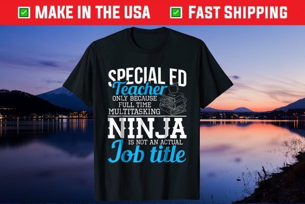 Special Education Teacher Funny Ninja Multitasker Us 2021 T-Shirt