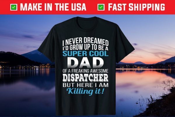 Super Cool Dad Of Dispatcher Fathers Day Unisex T-Shirt