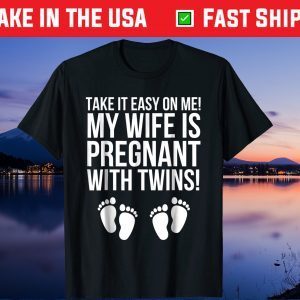 Take It Easy On Me My Wife Is Pregnant With Twins Gift T-Shirt