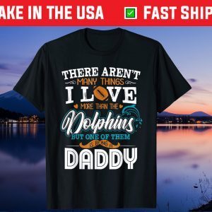 There Aren't Many Things U Love More Than The Dolphin But One Of Them Us 2021 T-Shirt