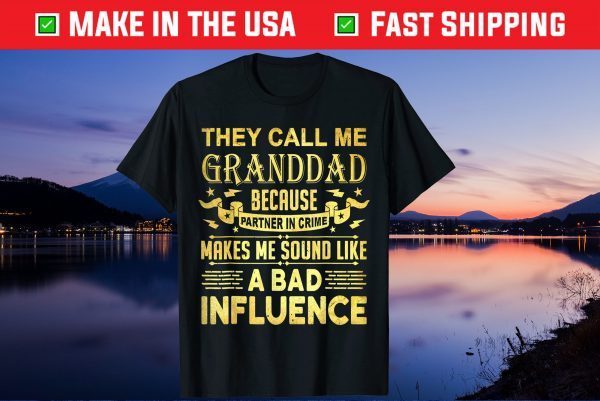 They Call Me Granddad Because Partner In Crime Makes Me Sound Like A Bad Influence Us 2021 T-Shirt