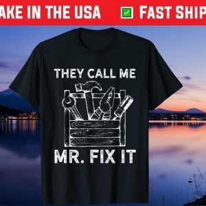 They Calll Me Mr Fix It Gift T-Shirt