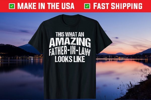This Is What An Amazing Father In Law Looks Like Fathers Day Us 2021 T-Shirt
