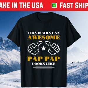 This Is What An Awesome Pap Pap Look Like Father's Day Gift T-Shirt
