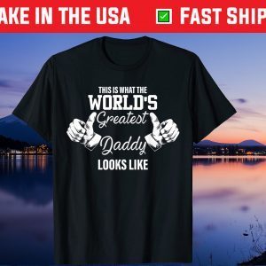 This Is What World's Greatest Daddy Looks Like Father's Day Gift T-Shirt