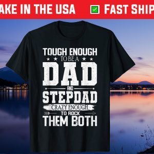 Tough Enough To Be Dad & Stepdad Crazy Enough To Rock Gift Tshirt
