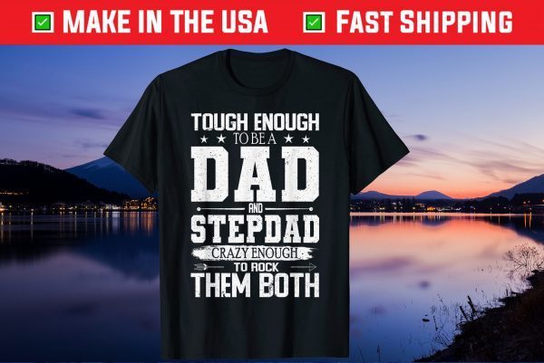 Tough Enough To Be Dad & Stepdad Crazy Enough To Rock Gift Tshirt