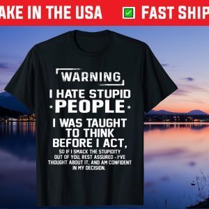 Warning I Hate Stupid People I Was Taught To Think Gift Tshirt