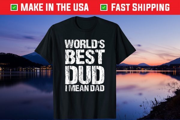 World's Best Dud Ever Sarcastic Fathers Day Gift Shirt
