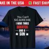 You Can't Scare Me I Have Three Daughters And A Son Unisex T-Shirt