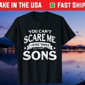 You Cant Scare Me I Have Three Sons Mom Dad Us 2021 T-Shirt