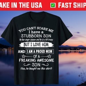 You Can't Scare Me I have A Stubborn Son Us 2021 T-Shirt